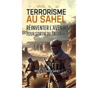 Terrorisme au Sahel Oser changer de trajectoire réinventer l'avenir pour sortir du calvaire - Amaria Issoufou Salia - Le Lys Bleu - broché - Récit