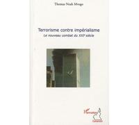 Terrorisme contre impérialisme Le nouveau combat du XXIe siècle - Thomas Noah Mvogo - L'harmattan - broché - Essai