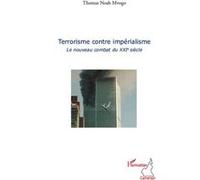 Terrorisme contre impérialisme Le nouveau combat du XXIe siècle - Thomas Noah Mvogo - L'harmattan - broché - Essai