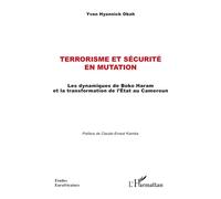 Terrorisme et sécurité en mutation Les dynamiques de Boko Haram et la transformation de l’État au Cameroun - Yvan Hyannick Obah - L'harmattan - broché - Etude