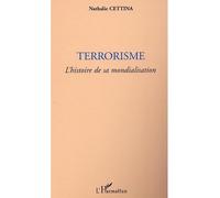 Terrorisme L'histoire de sa mondialisation - Nathalie Cettina - L'harmattan - broché - Etude