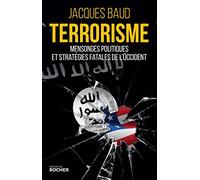 Terrorisme: Mensonges politiques et stratégies fatales de l'Occident