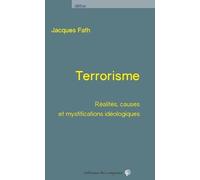 Terrorisme - Réalités, Causes Et Mystifications Idéologiques