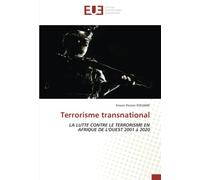 Terrorisme transnational: LA LUTTE CONTRE LE TERRORISME EN AFRIQUE DE L'OUEST 2001 à 2020