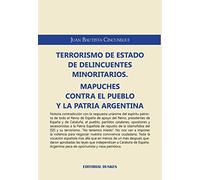 Terrorismo de estado de delincuentes minoritarios mapuches contra el pueblo y la patria argentina