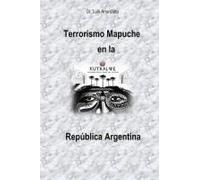 Terrorismo Mapuche En La República Argentina