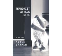 Terrorist Attack Girl: How I Survived Terrorism and Reconstructed My Shattered Mind