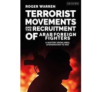 Terrorist Movements And The Recruitment Of Arab Foreign Fighters: A History From 1980s Afghanistan To Isis