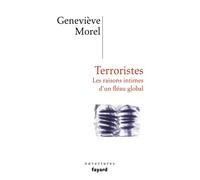 Terroristes Les raisons intimes d'un fléau global - Geneviève Morel - Fayard - broché - Essai
