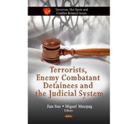 Terrorists, Enemy Combatant Detainees & The Judicial System