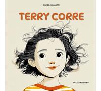 Terry corre: Libro per bambini sull'amicizia e sull'accettare ciò che ci rende unici, la diversità come forza, il coraggio di cambiare, la forza interiore