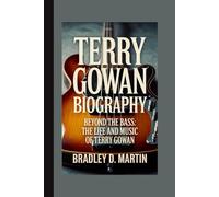 TERRY GOWAN BIOGRAPHY: Beyond the Bass: The Life and Music of Terry Gowan