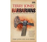 Terry Jones' Barbarians: An Alternative Roman History Jones, Terry, Ereira, Alan (Auteur)