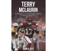 TERRY MCLAURIN BIOGRAPHY: Breaking Records and Breaking Silence: The Untold Story of a Receiver’s Fight for Recognition and Respect
