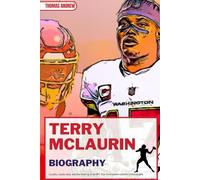 TERRY MCLAURIN BIOGRAPHY: Loyalty, Leadership, and the Making of an NFL Star from Underrated to Unbreakable