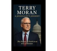 Terry Moran: A Journalist’s Journey: The Pursuit of Truth in an Era of Division