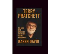 Terry pratchett: The Man Who Smuggled Truth into Fantasy-A Biography