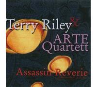 Terry Riley: Assassin Reverie by ARTE Quartett (2005-10-04)