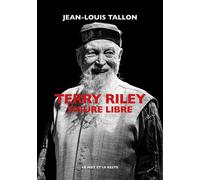 Terry Riley - Figure libre - Jean-Louis Tallon - Le Mot Et Le Reste - broché - Biographie