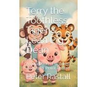 Terry the Toothless Tiger & Lean Pig Dean: A collection of children stories by Peter Rastall