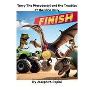 Terry The Trustworthy Pterodactyl and the Troubles at the Dino Rally: A colorful dinosaur adventure age 3 to 8