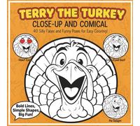 TERRY THE TURKEY CLOSE-UP AND COMICAL: 40 Silly Faces and Funny Poses for Easy Coloring!