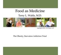 Terry Wahls - Food As Medicine: The Obesity, Starvation Addiction Triad