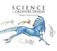 Terryl Whitlatch Science of Creature Design (Poche)