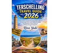 TERSCHELLING TRAVEL GUIDE 2026: Explore the Best of Terschelling: Discover Brandaris Lighthouse, Pristine North Sea Beaches, De Boschplaat Nature ... Scenic Bike Routes, Historic Harbours