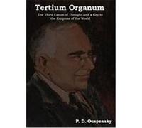 Tertium Organum: The Third Canon of Thought and a Key to the Enigmas of the World Ouspensky, P. D. (Auteur)