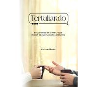 Tertuliando: Encuentros en la mesa que inician conversaciones del alma.