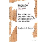 Tertullian and the Jews in Early Christian Literary Imagination (Elements in Early Christian Literature)