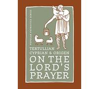 Tertullian, Cyprian, And Origen On The Lord's Prayer