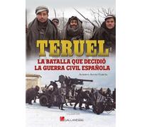 Teruel, la batalla que decidió la Guerra Civil española.