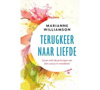 Terugkeer naar liefde: leven met de principes van 'Een cursus in wonderen'