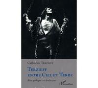 Terzieff entre Ciel et Terre Rêve gothique ou drolatique - Catherine Terzieff - L'harmattan - broché - Théâtre