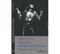 Terzieff entre Ciel et Terre Rêve gothique ou drolatique - Catherine Terzieff - L'harmattan - broché - Théâtre