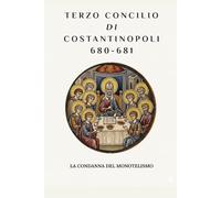 Terzo Concilio di Costantinopoli (680-681): La condanna del monotelismo