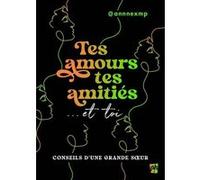 Tes Amours, Tes Amitiés... Et Toi - Conseils D'une Grande Soeur