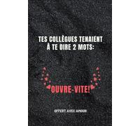 Tes collègues tenaient à te dire deux mots : Carnet de notes: Idée cadeau original et personnalisé pour un pote de travail pour: départ à la ... femmes et hommes,boss,patron,patronne,chef.