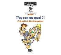 T'es con ou quoi ?! : Préjugés et Discriminations