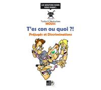 T'es con ou quoi ?! : Préjugés et Discriminations