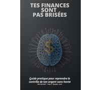 Tes finances sont pas brisées: Guide pratique pour reprendre le contrôle de ton argent sans honte