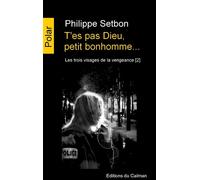 T'Es Pas Dieu, Petit Bonhomme - Philippe Setbon - Du Caiman Eds - broché - Roman