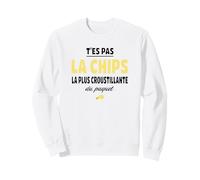 T'es Pas la Chips la Plus croustillante - Humour apéro Sweatshirt