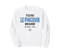 T'es Pas Le Pingouin Qui Glisse Le Plus Loin - Humour, Drole Sweatshirt