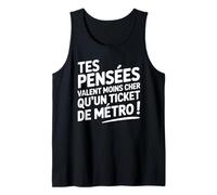 Tes pensées Valent Moins Cher qu'un Ticket de métro Débardeur