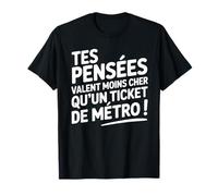 Tes pensées Valent Moins Cher qu'un Ticket de métro T-Shirt