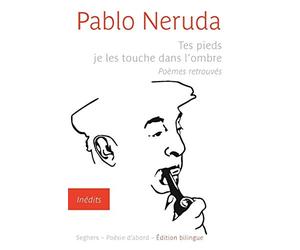 Tes pieds je les touche dans l'ombre: Poèmes retrouvés - édition bilingue