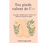 Tes pieds valent de l’or: Le guide complet pour vendre ses photos de pieds en ligne